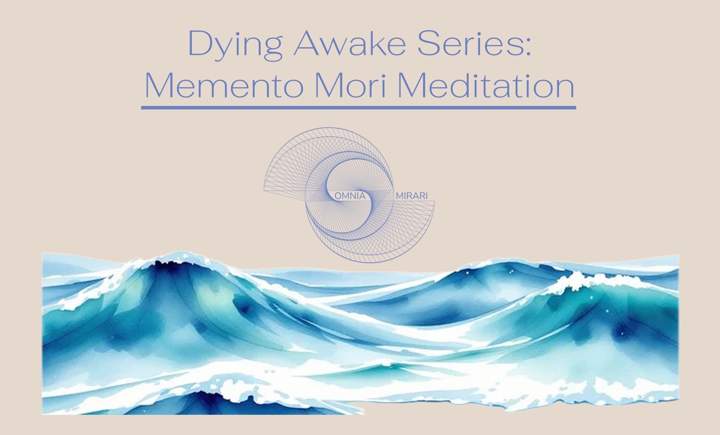 Dying Awake Series: Memento Mori Meditation