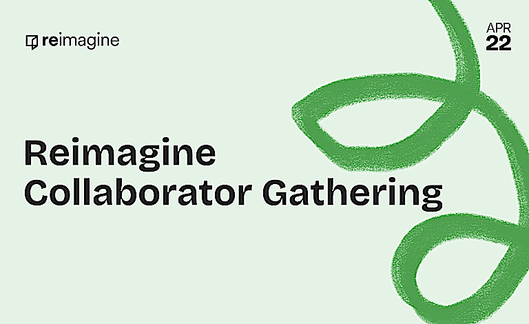 Spring 2026 Reimagine Collaborator Gathering