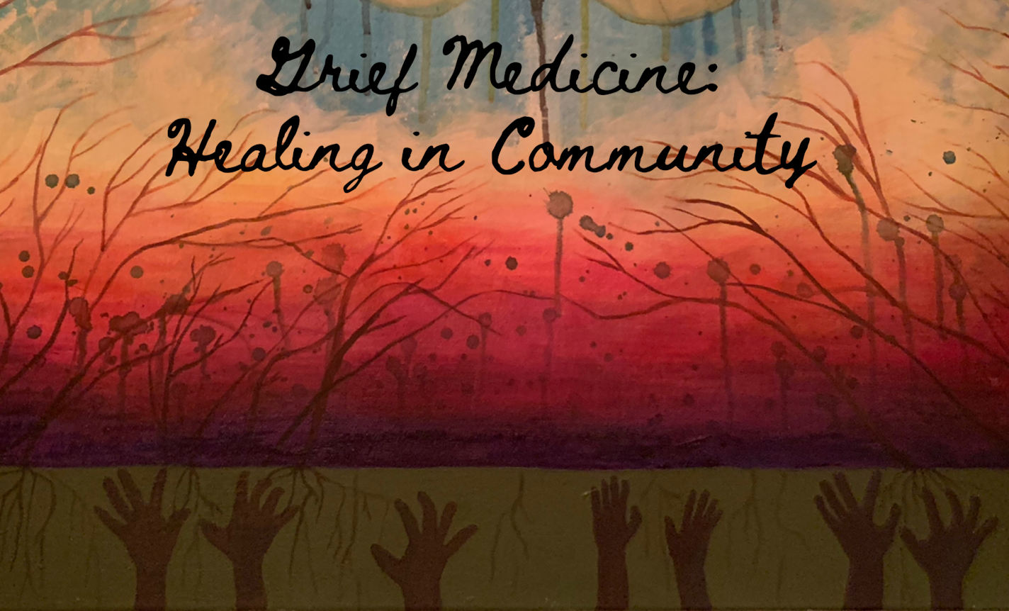 Grief Medicine: Soothing the Broken Heart of Our Times